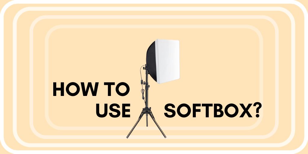 How To Use A Softbox: Use, Type & Setup for photographers