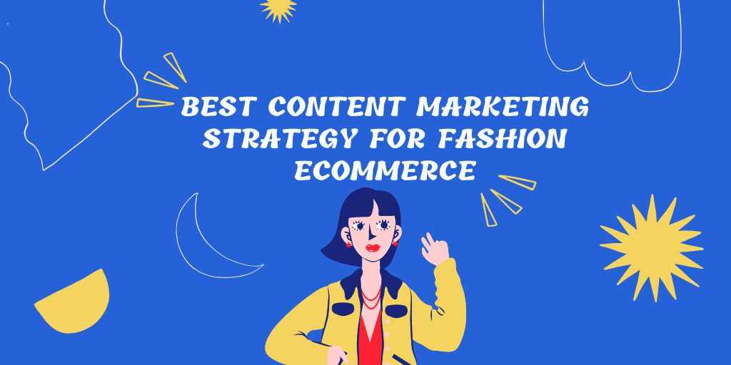 14 Best Content Marketing Strategy For Fashion Ecommerce