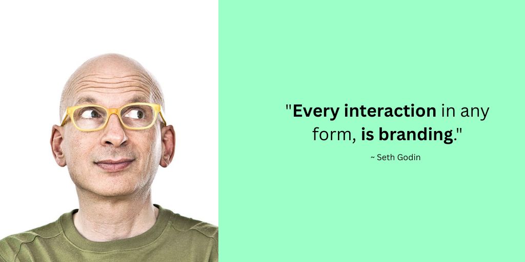 Builds trust and credibility with customers: every interacting in any form is branding by Seth Godin
