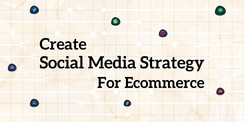 Create A Social Media Strategy For Ecommerce In Just 7 Steps