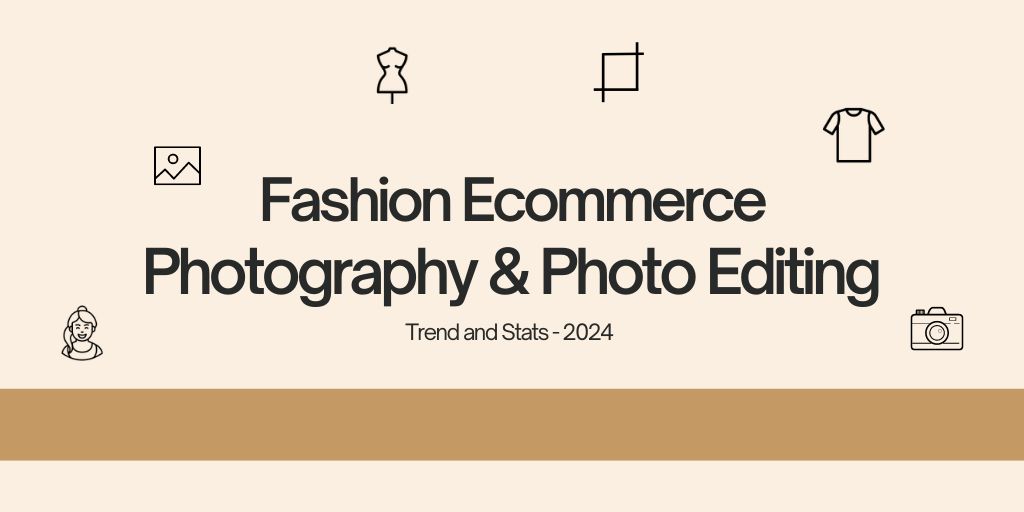 80 Fashion Photography And Photo Editing Stats 2024 Ecommerce