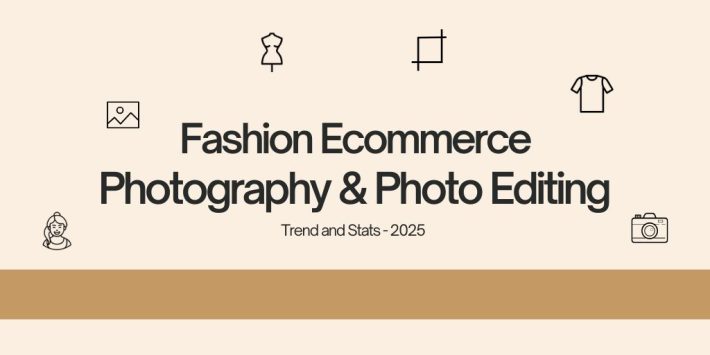 Fashion Ecommerce Photography & Photo Editing trends & Stats 2025