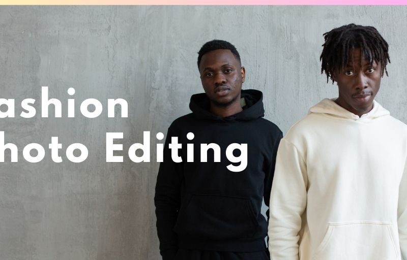 Fashion Photo Editing: Guide For Ecommerce & Studios