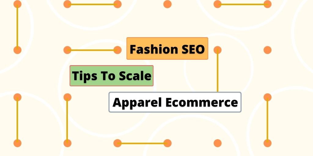 Fashion SEO: Tips To Scale Your Apparel Ecommerce SEO
