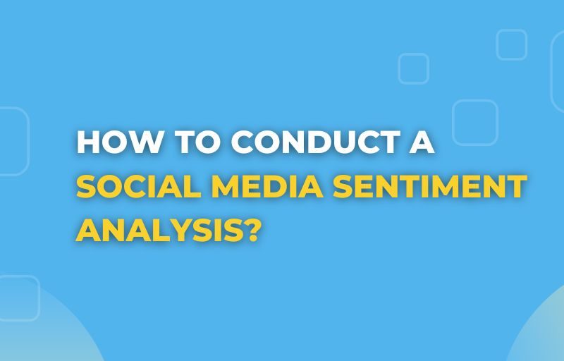 How to Conduct a Social Media Sentiment Analysis?