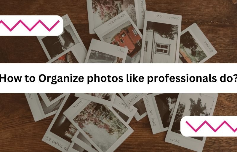 How to Organize photos like professionals do?