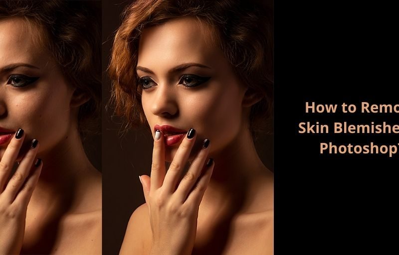 Remove Blemishes in Photoshop: 4 Easy Steps To Perfect Editing