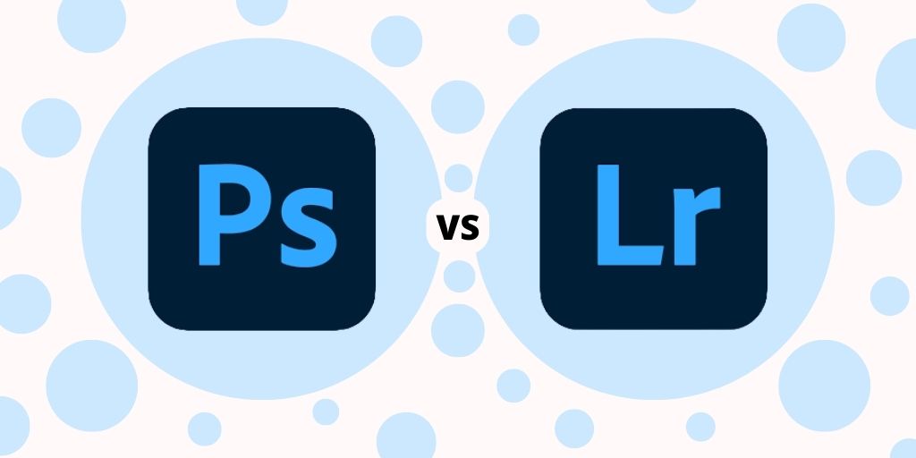 Photoshop Vs Lightroom: Which Is Better For You
