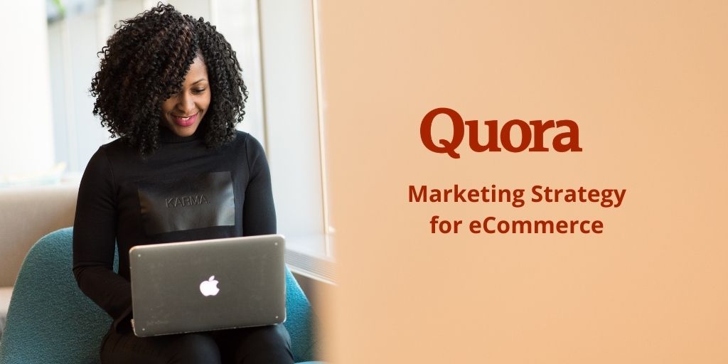 Quora Marketing Strategy & Tips To Grow eCommerce Traffic