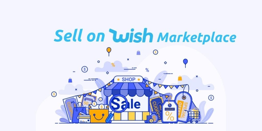 How to Sell on Wish Marketplace – Complete Seller’s Guide