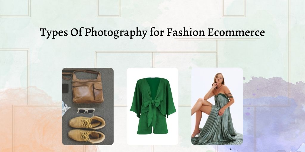 Types Of Photography for Fashion Ecommerce