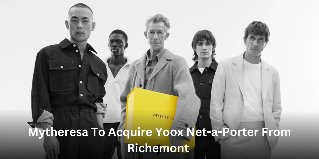 Mytheresa to acquire Yoox Net-a-Porter from Richemont