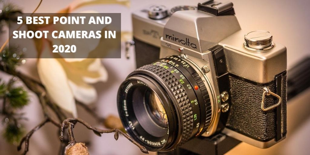 5 Best Point and Shoot Cameras That You Can Buy in 2023(UPDATED)