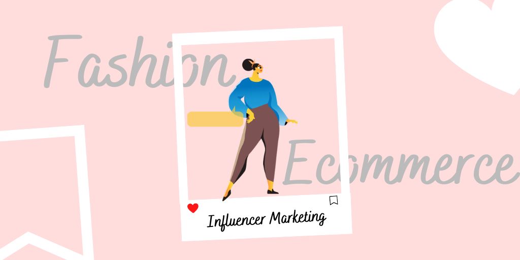 Starting Influencer Marketing For Fashion Ecommerce In 2022